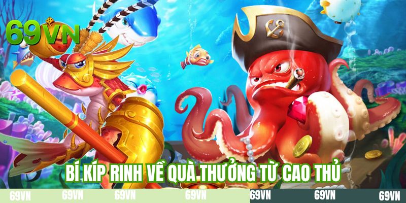 Bí kíp rinh về quà thưởng từ cao thủ