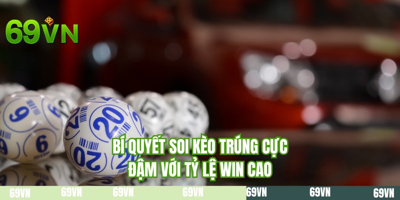 Bí quyết soi kèo trúng cực đậm với tỷ lệ win cao