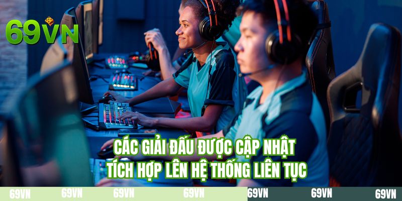 Các giải đấu được cập nhật tích hợp lên hệ thống liên tục 