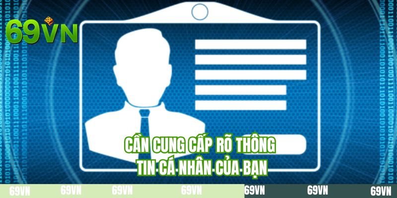 Cần cung cấp rõ thông tin cá nhân của bạn