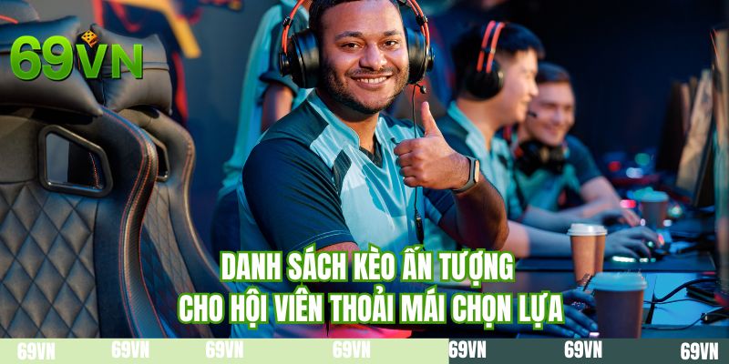 Danh sách kèo ấn tượng cho hội viên thoải mái lựa chọn 