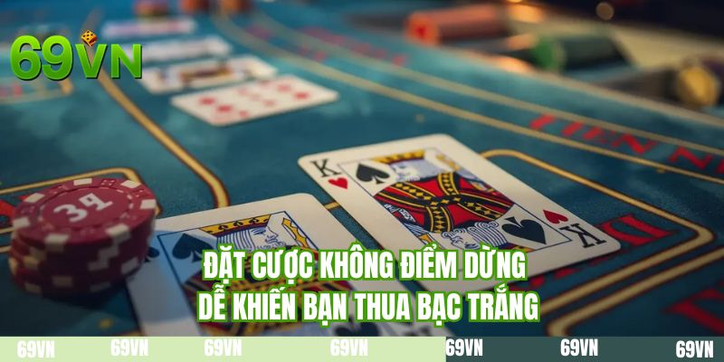 Đặt cược không điểm dừng dễ khiến bạn thua bạc trắng