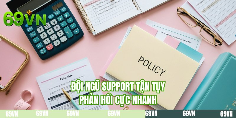 Đội ngũ support tận tụy phản hồi cực nhanh