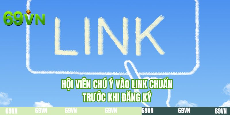 Hội viên chú ý vào link chuẩn trước khi đăng ký