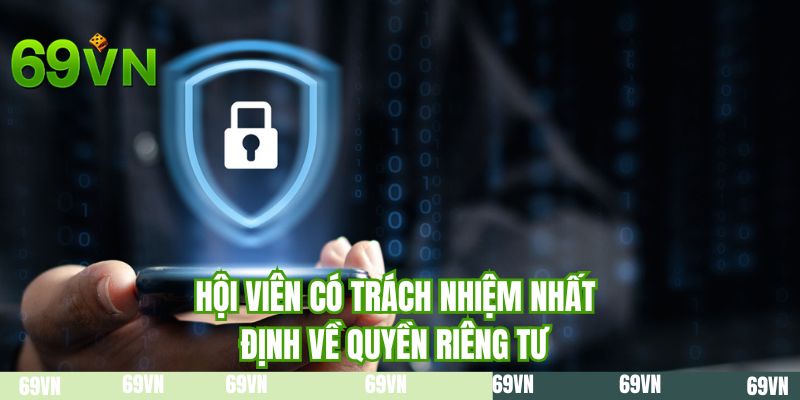 Hội viên có trách nhiệm nhất định về quyền riêng tư