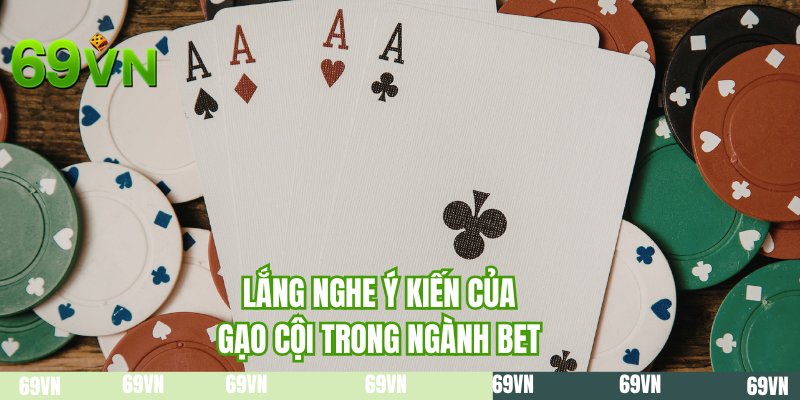 Lắng nghe ý kiến của gạo cội trong ngành bet
