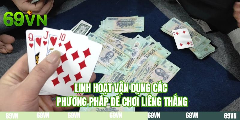 Linh hoạt vận dụng các phương pháp để chơi liêng thắng
