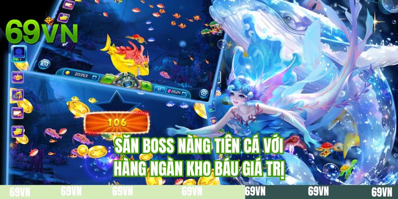 Săn BOSS nàng tiên cá với hàng ngàn kho báu giá trị