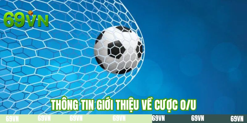 Thông tin giới thiệu về cược O/U