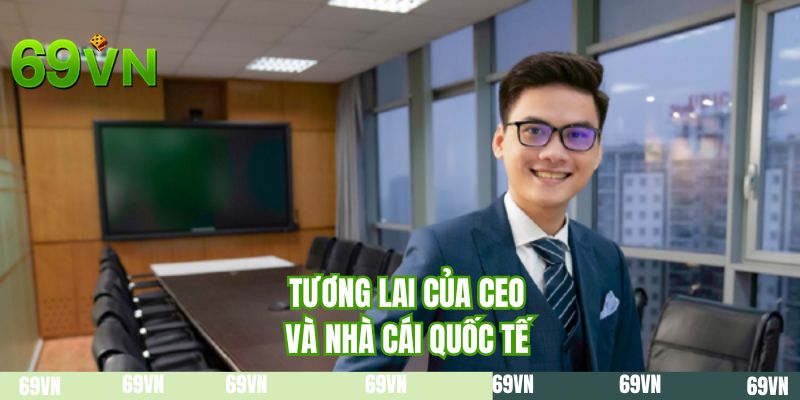 Tương lai của CEO và nhà cái quốc tế