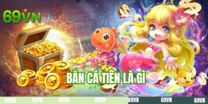 Bắn Cá Tiên Là Gì? Khám Phá Game Hot Đình Đám Tại 69VN
