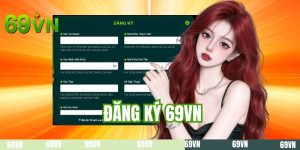Đăng Ký 69VN - Triển Khai Nhanh Chóng 3 Bước Thành Hội Viên