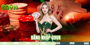 Đăng Nhập 69VN - 3 Bước Truy Cập Siêu Tốc Và An Toàn