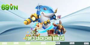 Top 3 Cách Chơi Bắn Cá Luôn Thắng - Mẹo Từ Chuyên Gia